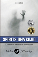 Spirits Unveiled: A Theological Unveiling of the Spiritual Realm 1737402084 Book Cover
