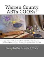 Warren County Arts Cooks!: Recipes and Artwork by the Warren County Arts Organization- Warren County, New Jersey 1491210613 Book Cover