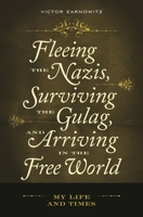 Fleeing the Nazis, Surviving the Gulag, and Arriving in the Free World: My Life and Times 0313357781 Book Cover
