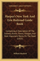 Harper's New York And Erie Railroad Guide Book: Containing A Description Of The Scenery, Rivers, Towns, Villages, And Most Important Works On The Road 1165534207 Book Cover