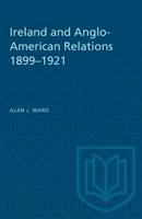 Ireland and Anglo-American Relations 1899-1921 1487572476 Book Cover