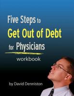 5 Steps to Get out of Debt for Physicians Workbook 1494350874 Book Cover