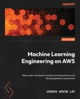 Machine Learning Engineering on AWS: Build, scale, and secure machine learning systems and MLOps pipelines in production 1803247592 Book Cover