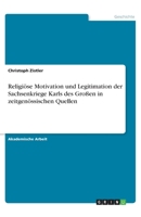 Religiöse Motivation und Legitimation der Sachsenkriege Karls des Großen in zeitgenössischen Quellen (German Edition) 3346266796 Book Cover