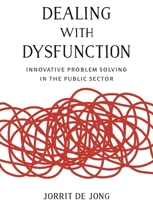 Dealing with Dysfunction: Innovative Problem Solving in the Public Sector 0815722060 Book Cover