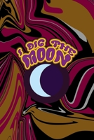 I Dig The Moon: All Purpose 6x9 Blank Lined Notebook Journal Way Better Than A Card Trendy Unique Gift Color Texture Psychedelic 1706565860 Book Cover