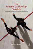 The Female Leadership Paradox: Power, Performance and Promotion 0230289207 Book Cover