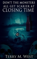 Don't the Monsters all get Scarier at Closing Time 1699512019 Book Cover