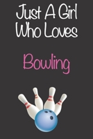 Just A Girl Who Loves Bowling: Gift Notebook for Bowling Lovers, Great Gift for a Girl who likes Ball Sports, Christmas Gift Book for Bowling Player and Coach, Journal to Write in and Lined Notebook 1676785884 Book Cover