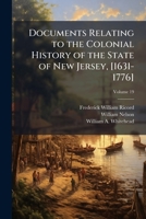 Documents relating to the colonial history of the state of New Jersey, [1631-1776] Volume 19 1175511595 Book Cover
