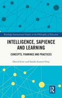 Intelligence, Sapience and Learning: Concepts, Framings and Practices (Routledge International Studies in the Philosophy of Education) 1032484683 Book Cover