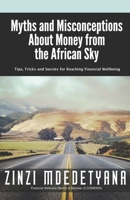 Myths and Misconceptions About Money from the African Sky: Tips, Tricks and Secrets for Reaching Financial Wellbeing 1734588802 Book Cover