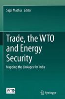 Trade, the WTO and Energy Security: Mapping the Linkages for India 8132229797 Book Cover