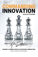 COMMANDING INNOVATION: Board Leadership in Strategic Change, ISO56001, and Data-Driven Innovation Management for Future-Proofing and Competitive Advantage 3982586003 Book Cover