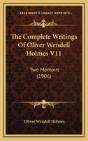 The Complete Writings Of Oliver Wendell Holmes V11: Two Memoirs 0548882479 Book Cover