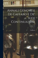 Annali Genovesi De Caffaro E De' Suoi Continuatori, Volume 12 - Primary Source Edition 1017362653 Book Cover