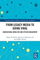 From Legacy Media to Going Viral: Generational Media Use and Citizen Engagement 1032486740 Book Cover