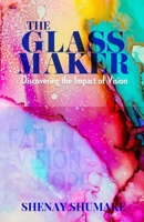 The GlassMaker: Discovering the Impact of Vision 0578611627 Book Cover