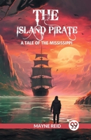 The island pirate A tale of the Mississippi 9363052761 Book Cover