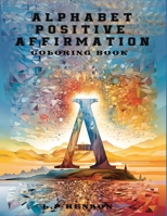 Alphabet Positive Affirmation Coloring Book B0CFCPWLJF Book Cover