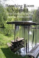 Breathing Room Volume I: Free Verse (selected poems 2006-2009) 1435749197 Book Cover