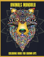 Animals Mandala Coloring Book for Grown Ups: Beautiful Mandalas for Stress Relief and Relaxation, Mandala Designs Animals, Mandala Coloring Pages 3986547800 Book Cover