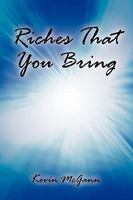 Riches That You Bring 1449066526 Book Cover