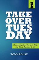 Takeover Tuesday: 55 Inspiring Short Stories to Help You Win in Business & Life 0692672206 Book Cover