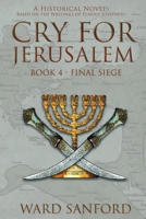 Cry for Jerusalem - Book 4 69-70 CE: Final Siege 1950645061 Book Cover