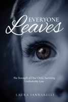 Everyone Leaves: The Strength of One Child, Surviving Unthinkable Loss B0GY2FZRDM Book Cover