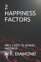 2 Happiness Factors: Only 2 Keys to Achieve Happiness 1095311050 Book Cover