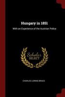 Hungary in 1851: With an Experience of the Austrian Police 1375546309 Book Cover
