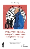 C'était un crime...: Mais je n'ai jamais voulu faire pleurer les anges - Récit (Cabaret) (French Edition) 2140333446 Book Cover