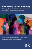 Leadership in Sustainability: Courage, Collective Wisdom, Conversations, Creativity, Contemplation and Care 1041226810 Book Cover
