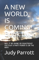 A NEW WORLD IS COMING! Book two: WILL IT BE DIVINE OR DISASTROUS? YOU PLAY A PART! POWER IS ON THE WAY! B08DQJF2FZ Book Cover