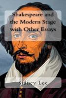 Shakespeare and the modern stage, with other essays 198743143X Book Cover