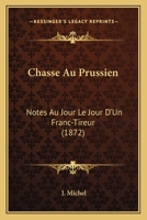 Chasse Au Prussien: Notes Au Jour Le Jour D'Un Franc-Tireur (1872) 1160339171 Book Cover