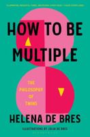 How to Be Multiple: The Philosophy of Twins 1639730346 Book Cover