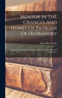 Mentor in the Granges and Homes of Patrons of Husbandry: Designed to Explain the Origin, Aims, and Government of the Order 0353218286 Book Cover