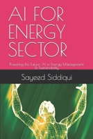 AI FOR ENERGY SECTOR: Powering the Future: AI in Energy Management & Sustainability (AI GUIDEBOOKS) B0F5M6WJG1 Book Cover
