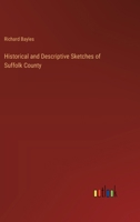 Historical and Descriptive Sketches of Suffolk County and Its Towns, Villages, Hamlets, Scenery, Institutions, and Important Enterprises: With a ... from Its First Settlement by Europeans 1016991959 Book Cover