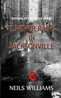 It Never Rains in Jacksonville 1523226129 Book Cover