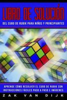 Libro de Solución del Cubo de Rubik para Niños y Principiantes: Aprende Cómo Resolver el Cubo de Rubik con Instrucciones Fáciles Paso a Paso e Imágenes 1925967123 Book Cover