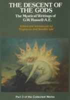 The Descent of the Gods: The Mystical Writings of G.W. Russel A.E (The Collected Works of AE) 0901072443 Book Cover