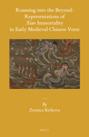 Roaming Into the Beyond: Representations of Xian Immortality in Early Medieval Chinese Verse 9004311564 Book Cover