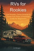 RVs for Rookies: Live Simpler, Camp Smarter & Travel Full-Time: A Practical Guide for Beginners 166578878X Book Cover