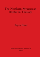 The Northern Mycenaean Border in Thessaly (BAR) 0860542262 Book Cover