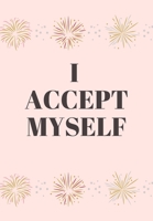 I ACCEPT MYSELF: FRONT COVER QUOTATION JOURNAL FOR GIRL & WOMEN WHO WANT TO BE INSPIRED EVERY DAY, TO NOTE DOWN ALL YOUR THOUGHTS AND IDEAS THAT YOU WANT TO REMEMBER AND EXPLORE. 167853353X Book Cover