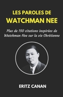 LES PAROLES DE WATCHMAN NEE: Plus de 150 citations inspirées de Watchman Nee sur la vie Chrétienne (French Edition) B0FGDL97P7 Book Cover