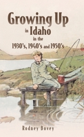 Growing Up in Idaho in the 1930's, 1940's and 1950's B0FP3N9B5B Book Cover